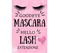 Goodbye Mascara, Hello Lash Extensions: A Chic Lined Notebook for Lash Techs, Beauty Lovers & Glow-Up Girls, Size 6x9 inches, glossy paperback, 160 pages.