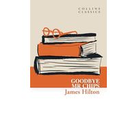 Goodbye, Mr. Chips: A Touching Classic Novella of a British Schoolmaster’s Memories