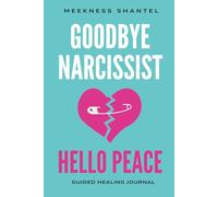 Goodbye Narcissist, Hello Peace: Journal Your Way from Narcissistic Abuse to The Peace of God.