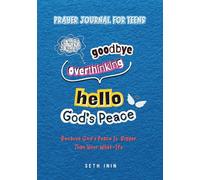Goodbye Overthinking, Hello God’s Peace: Because God’s Peace Is Bigger Than Your What-Ifs: A Christian Prayer Journal for Teens with KJV Scriptures, Reflections & Activities