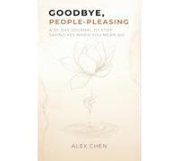 Goodbye, People-Pleasing: A 30-Day Journal to Stop Saying Yes When You Mean No