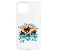 Goodbye School Hello Pool - Divertente insegnante studente estate Custodia per iPhone 15