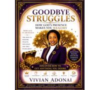 Goodbye Struggles: How God's Presence Makes You Wealthy