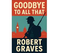 Goodbye to All That: A Memoir