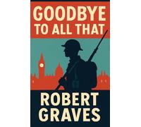 Goodbye to All That: A Memoir