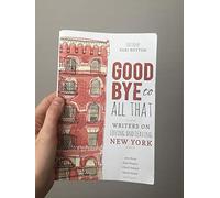Goodbye to All That: Writers on Loving and Leaving New York [Lingua Inglese]