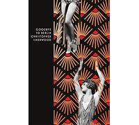 Goodbye to Berlin: Christopher Isherwood