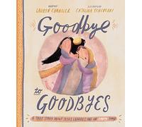 Goodbye to Goodbyes: A True Story About Jesus, Lazarus, and an Empty Tomb