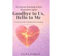 Goodbye to Us, Hello to Me: A Breakup Healing Guide to Let Go, Rebuild Confidence, and Choose Yourself Again