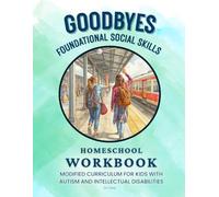 GOODBYES | FOUNDATIONAL SOCIAL SKILLS | HOMESCHOOL WORKBOOK: MODIFIED CURRICULUM FOR CHILDREN WITH AUTISM AND INTELLECTUAL DISABILITIES