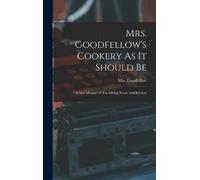 Goodfellow Mrs. Goodfellow's Cookery As It Should Be (Copertina rigida)