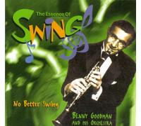 Goodman,Benny & His Orchestra - No Better Swing - the Essence