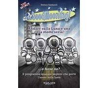 GoodMooning! Andare sulla luna è una cosa molto seria! ...o forse no? Il programma spaziale segreto che portò l'uomo sulla luna. 24 racconti brevi