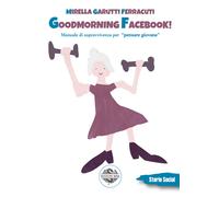 Goodmorning Facebook Riflessioni sulla vecchiaia e altre storie, dalla II...