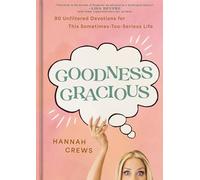 Goodness Gracious: 90 Unfiltered Devotions for This Sometimes-too-serious Life