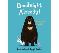 Goodnight Already!: A Hilarious Bedtime Picture Book for Kids Who Refuse to Sleep