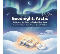 Goodnight, Arctic: A Calming Northern Lights Bedtime Story with a Warm Blanket Ritual and a Cozy Find-and-Spot