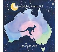 Goodnight, Australia!: A Rhyming Bedtime Story for Children Ages 3-5 | Early Learning Picture Book About Kindness, Courage, and Nature in Australia