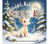 Goodnight, Baby Dragon Christmas!: A Calming Read-Aloud Bedtime Picture Book (Ages 2-5)