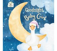Goodnight Baby Girl: A Heartwarming Bedtime Story for Baby Girls with Gentle Rhymes, Cozy Nighttime Imagery, and a Loving Parent Bond: A Sweet and ... and Young Girls - Ideal Gift from Mom or Dad