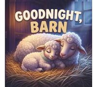 Goodnight, Barn: A Farm Animal Bedtime Story - Goodnight to Every Barnyard Friend, One by One