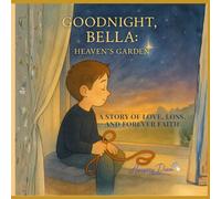 Goodnight Bella - Heaven's Garden: A Faith-Based Story of Love, Loss, and Hope