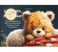 Goodnight, Berry Bear: A gentle bedtime story about love, sweet dreams and a bear who loves strawberries.
