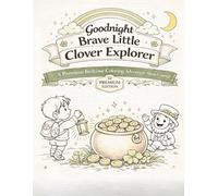 Goodnight Brave Little Clover Explorer: A magical bedtime coloring adventure