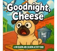 Goodnight, Cheese: A Cheese the Pug Dog Coloring and Learn to Read Activity & Story Book for Kids Ages 4-8