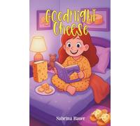 Goodnight Cheese: An enchanting bedtime adventure that will captivate and delight every cheese-loving child’s imagination