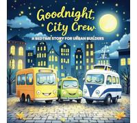 Goodnight, City Crew: A Bedtime Story for Urban Builders: A Soothing Bedtime Book with City Vehicles for Kids Ages 3-6 & toddlers