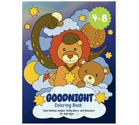 Goodnight Coloring Book: Cute Animals, Angels, Teddy Bears, and Dinosaurs for Kids Ages 4-8