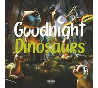 Goodnight Dinosaurs: A calming adventure in the land before time, after a busy day of stomping, soaring and exploring, it's the perfect way to help ... too. | Babies & Toddlers Ages 0-5 Years Olds