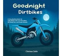 Goodnight Dirtbikes: A Cozy Bedtime Book for Little Riders Who Love Dirt Bikes, Off-Road Fun, and Sweet Dreams