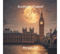 Goodnight, England!: A Magical Bedtime Journey Through London’s Lights and English Countryside - A Rhyming Adventure About Courage, Kindness, and Finding Home (Ages 6-8)