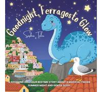 Goodnight, Ferragosto Glow: A Soothing Dinosaur Bedtime Story about a Magical Italian Summer Night and Gentle Sleep.