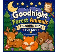 Goodnight Forest Animals: An Adorable Bedtime Coloring Book for Kids Ages 2-7 Featuring Sleepy Woodland Animals, Cozy Nighttime Scenes, and Easy Bold Designs