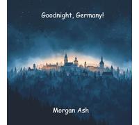 Goodnight, Germany!: A Rhyming Bedtime Journey Through Germany’s Castles and Cities - A Story About Imagination, Invention, and Dreaming Big (Ages 6-8)