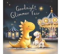 Goodnight, Glimmer Fair: A Magical Bedtime Story for Little Dreamers: A sweet and soothing dinosaur picture book for a perfect night's sleep.