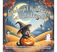 Goodnight Halloween Cat and Friends: A Cute and Spooky Bedtime Storybook for Toddlers and Kids Ages 2-6, with Friendly Vampires, Pumpkins, Witches, and More!: 1