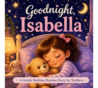 Goodnight, Isabella: A Personalized Bedtime Story for Isabella