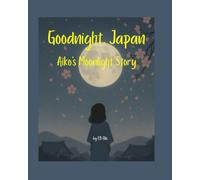 Goodnight, Japan: Aiko's Moonlight Story: The Goodnight Series