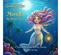 Goodnight Kiss from Mariella the Manatee Fairy: A Tropical Christmas Bedtime Journey Beneath the Sea
