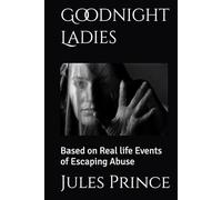 Goodnight Ladies: Based on Real life Events of Escaping Abuse
