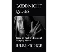 Goodnight Ladies: Based on Real life Events of Escaping Abuse