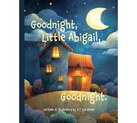 Goodnight, Little Abigail, Goodnight: A Gentle Bedtime Story for Calm and Sleep