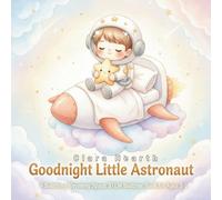 Goodnight Little Astronaut: A Soothing Rhyming Space STEM Bedtime Book for Ages 2-5