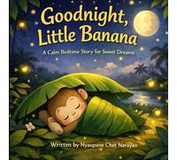 Goodnight, Little Banana: Calm Bedtime Story for Sweet Dreams