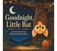 Goodnight, Little Bat: A Gentle, Not-Scary Halloween Bedtime Story