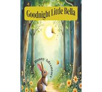 Goodnight Little Bella: A cute little bunny bedtime story adventure
